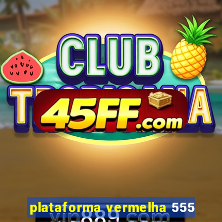 plataforma vermelha 555